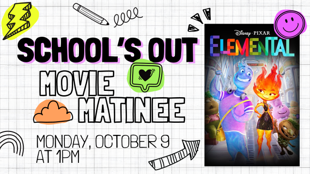 Schools Out Movie Matinee Elemental Fall23